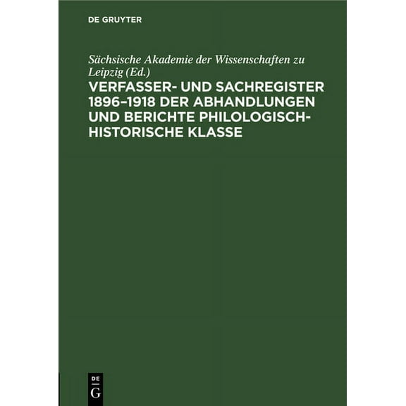 Verfasser- Und Sachregister 1896-1918 Der Abhandlungen Und Berichte Philologisch-Historische Klasse, (Hardcover)