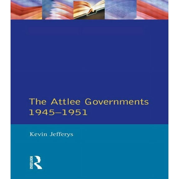 Seminar Studies The Attlee Governments 1945-1951, (Paperback)
