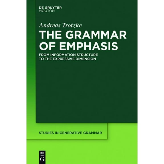 Studies in Generative Grammar [Sgg] The Grammar of Emphasis: From Information Structure to the Expressive Dimension, Book 131, (Hardcover)