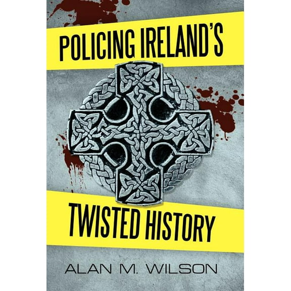 Policing Ireland's Twisted History, (Hardcover)
