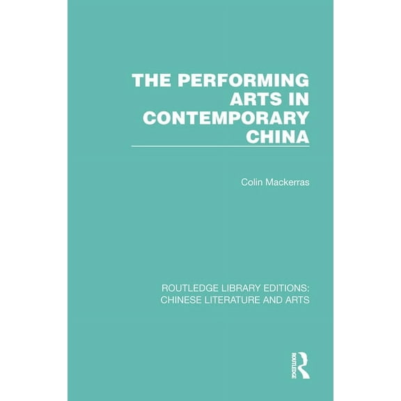 Routledge Library Editions: Chinese Lite The Performing Arts in Contemporary China, (Hardcover)