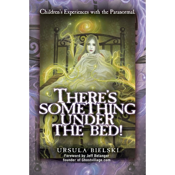 There's Something Under the Bed!: Children's Experiences with the Paranormal, (Paperback)