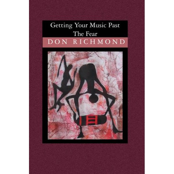 Getting Your Music Past the Fear Paperback 1594576491 9781594576492 Don Richmond