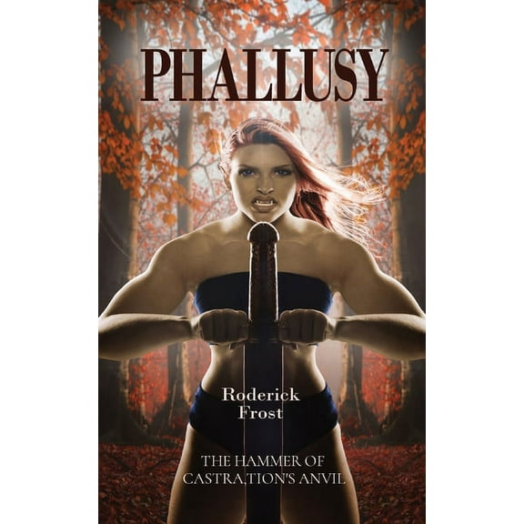Phallusy: THE HAMMER OF CASTRA, TION's ANVIL (Paperback)