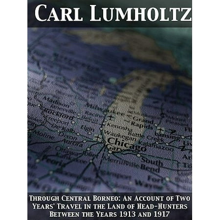 Through Central Borneo; an Account of Two Years' Travel in the Land of Head-Hunters Between the Years 1913 and 1917 -