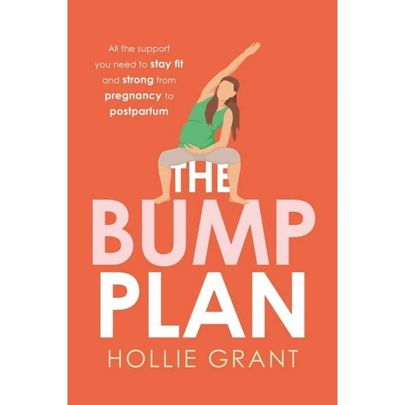 The Bump Plan: All the Support You Need to Stay Fit and Strong from Pregnancy to Postpartum, (Paperback)