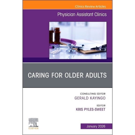 Clinics: Internal Medicine Caring for Older Adults, an Issue of Physician Assistant Clinics: Volume 11-1, Book 11, (Paperback)