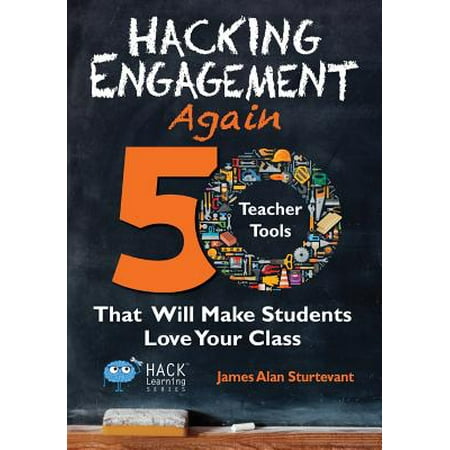 Hacking Engagement Again : 50 Teacher Tools That Will Make Students Love Your