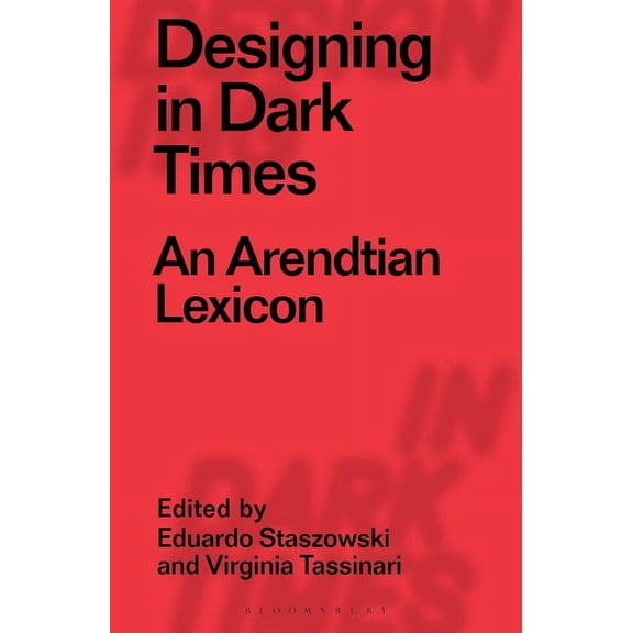 Designing in Dark Times Designing in Dark Times: An Arendtian Lexicon, (Paperback)