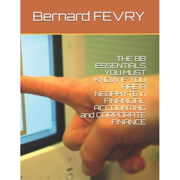 Pre-Owned THE 88 Essentials You Must Know If You are a Neophyte in Financial Accounting and Corporate Finance (Paperback)