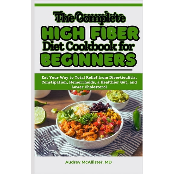 The Complete High Fiber Diet Cookbook for Beginners, (Paperback)