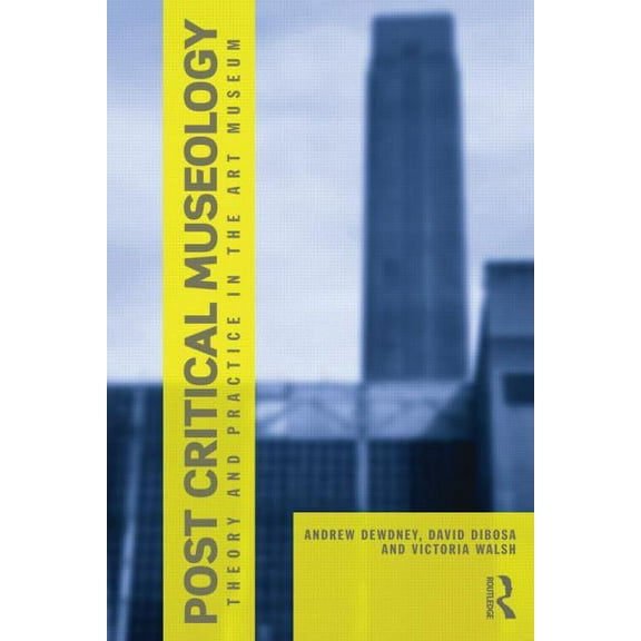 Post Critical Museology: Theory and Practice in the Art Museum, (Paperback)