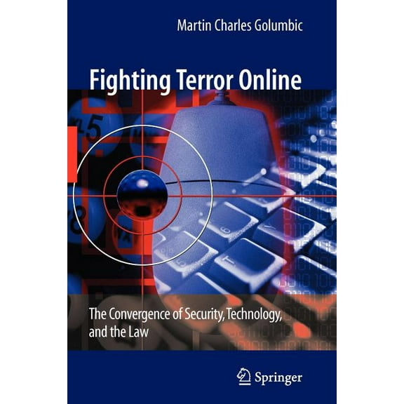Fighting Terror Online: The Convergence of Security, Technology, and the Law, (Paperback)