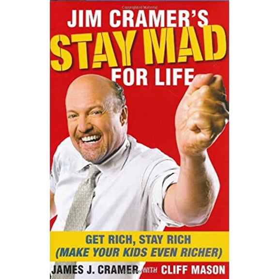 Pre-Owned Jim Cramer's Stay Mad for Life: Get Rich, Stay Rich (Make Your Kids Even Richer), 9781416558859, 1416558853, Hardcover, 42632nd edition