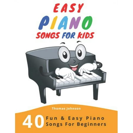 Pre-Owned Easy Piano Songs For Kids: 40 Fun & Easy Piano Songs For Beginners (Easy Piano Sheet Music (Paperback 9781694770417) by Thomas Johnson