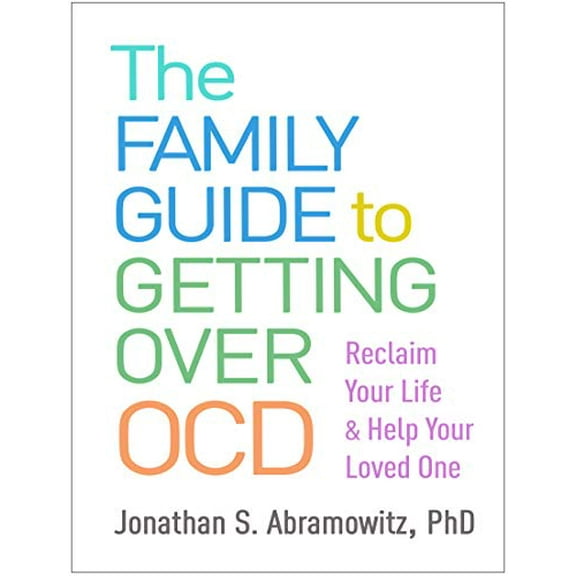 Pre-Owned The Family Guide to Getting Over Ocd: Reclaim Your Life and Help Your Loved One (Paperback) 1462541364 9781462541362