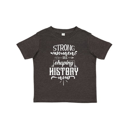 

Inktastic Women Empowerment Strong Women Are Shaping History Girls Toddler T-Shirt