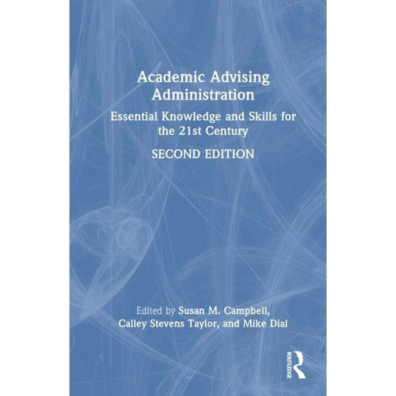 Academic Advising Administration: Essential Knowledge and Skills for the 21st Century, (Hardcover)
