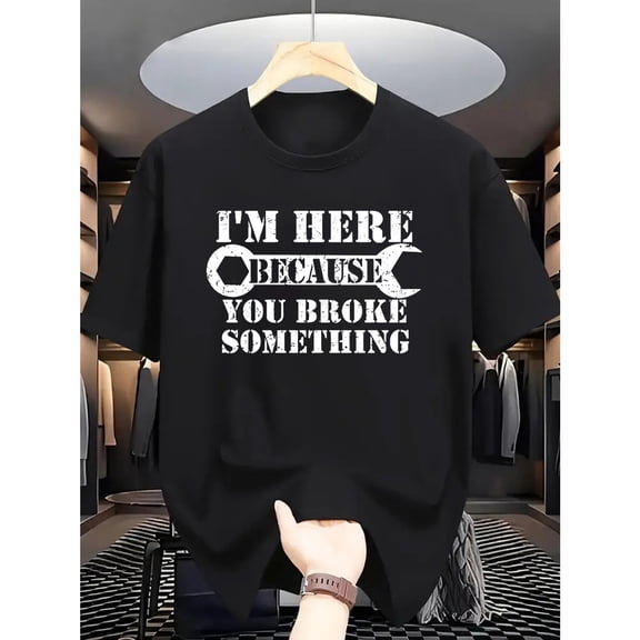 Men's 100% Cotton T-Shirt 180gsm - I'm Here Because You Broke Something VintageT-shirt, Black Comfortable Breathable Soft Tee, Gift for Men