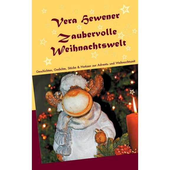 Zaubervolle Weihnachtswelt: Geschichten, Gedichte, Stücke und Notizen zur Advents- und Weihnachtszeit, (Paperback)