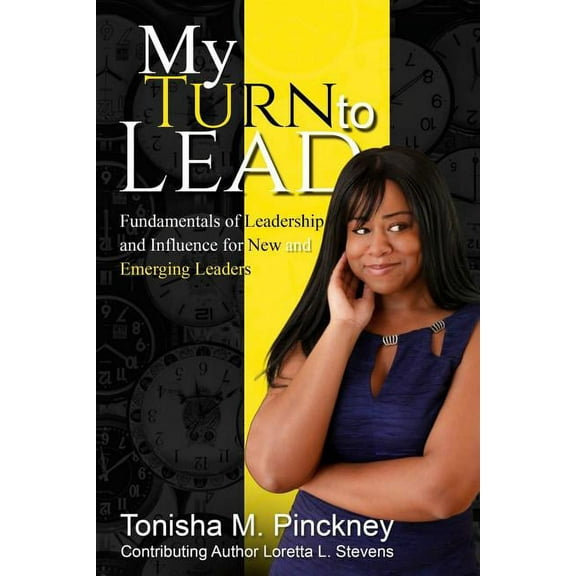 My Turn to Lead: Fundamentals of Leadership & Influence for New and Emerging Leaders, (Paperback)