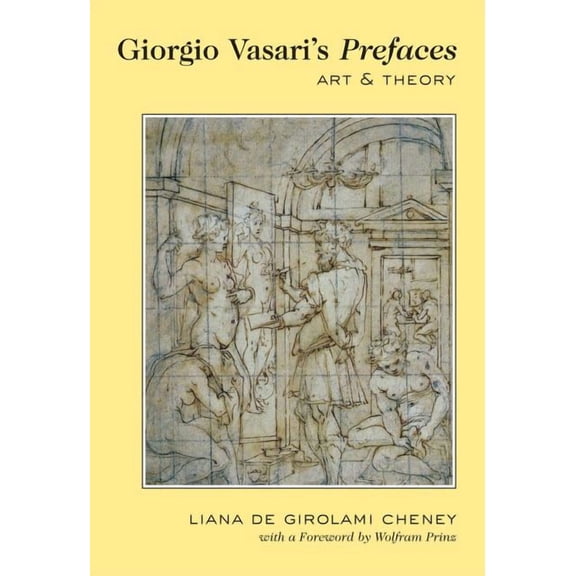 Giorgio Vasari's Prefaces: Art and Theory- With a foreword by Wolfram Prinz, (Paperback)