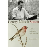 Angle View: George Miksch Sutton : Artist, Scientist, and Teacher, Used [Hardcover]