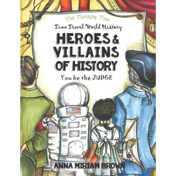 Pre-Owned Heroes & Villains of History - You be the Judge: Time Travel World History | Thinking Tree Books | Dyslexia Friendly | Ages 10+ (Ages 12 - 17 - ... - 7th, 8th, 9th, 10th, 11th & 12t