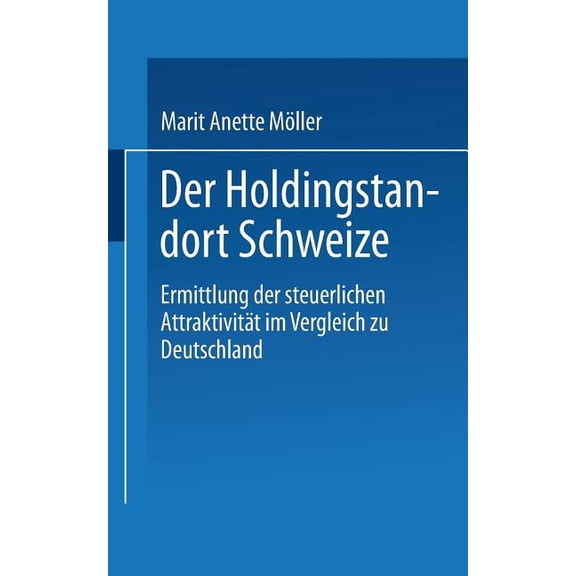 Der Holdingstandort Schweiz: Ermittlung Der Steuerlichen Attraktivität Im Vergleich Zu Deutschland, (Paperback)