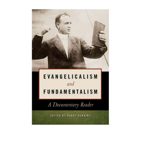 Evangelicalism and Fundamentalism: A Documentary Reader (Paperback)
