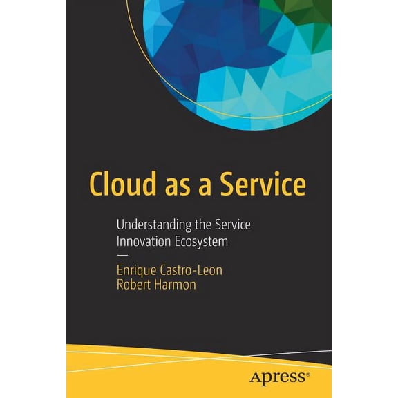 Cloud as a Service: Understanding the Service Innovation Ecosystem (Paperback)