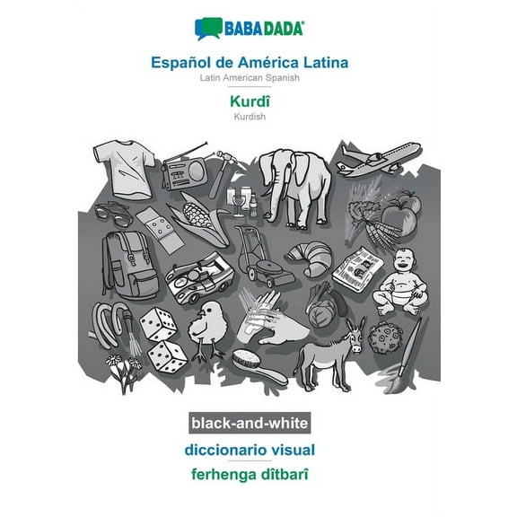 BABADADA black-and-white, Español de América Latina - Kurdî, diccionario visual - ferhenga dîtbarî: Latin American Spanish - Kurdish, visual dictionary (Paperback)