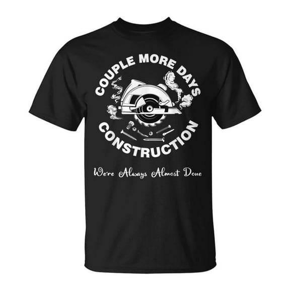 SR Couple More Days Of Construction Were Always Almost Done T-shirt