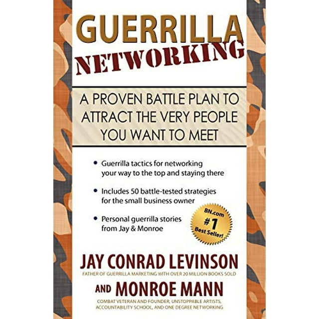 Guerrilla Networking: A Proven Battle Plan to Attract the Very People You Want to Meet