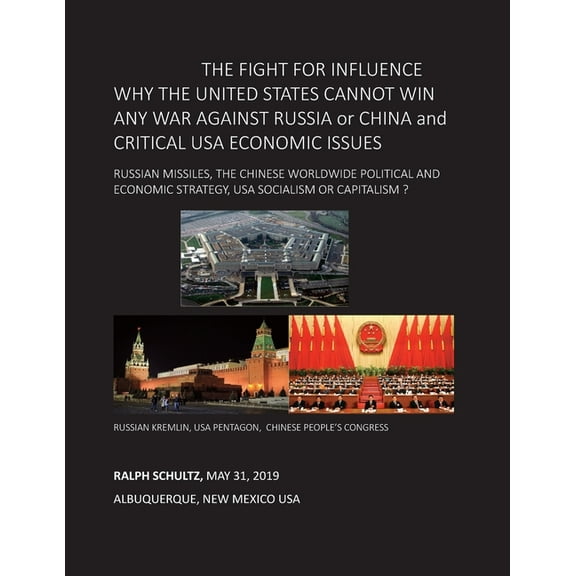 THE FIGHT FOR INFLUENCE WHY THE UNITED STATES CANNOT WIN ANY WAR AGAINST RUSSIA or CHINA and CRITICAL USA ECONOMIC ISSUE, (Paperback)