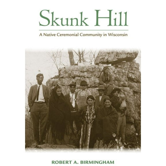 Skunk Hill : A Native Ceremonial Community in Wisconsin (Paperback)