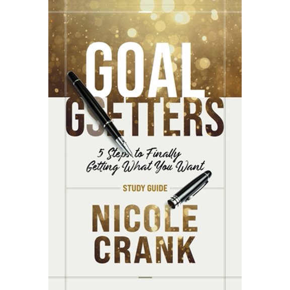 Pre-Owned Goal Getters - Study Guide: 5 Steps to Finally Getting What You Want (Paperback) 1950718697 9781950718696