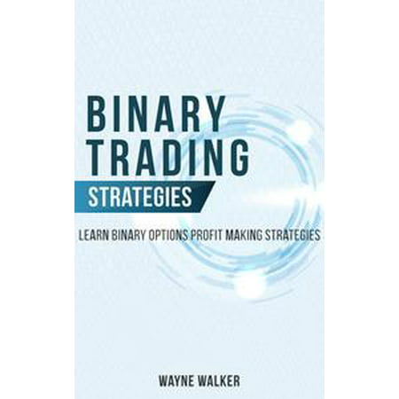 Binary Trading Strategies:Learn Binary Options Profit Making Strategies -