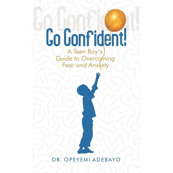 Go Confident: A Teen Boy's Guide to Overcoming Fear and Anxiety, (Paperback)