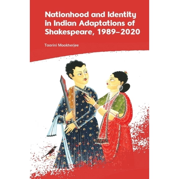 Nationhood and Identity in Indian Adaptations of Shakespeare, 1989-2020, (Hardcover)