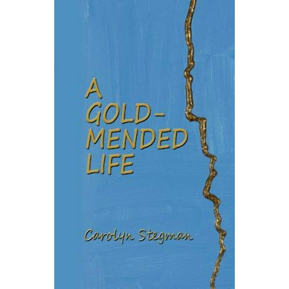 A Gold-Mended Life Paperback Carolyn Stegman