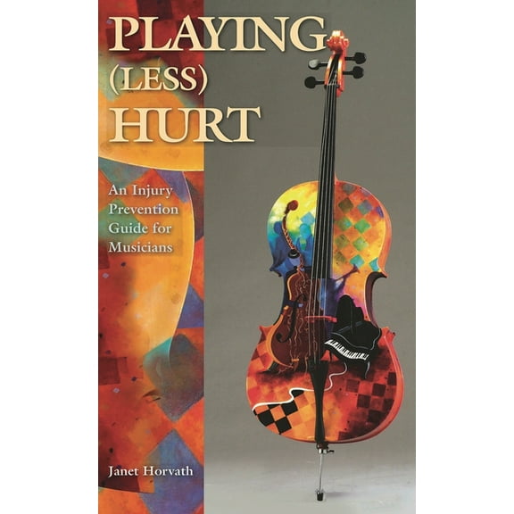 Playing (Less) Hurt: An Injury Prevention Guide for Musicians, (Paperback)