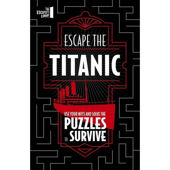The Escapist's Library Escape the Titanic: Use Your Wits and Solve the Puzzles to Survive, (Paperback)