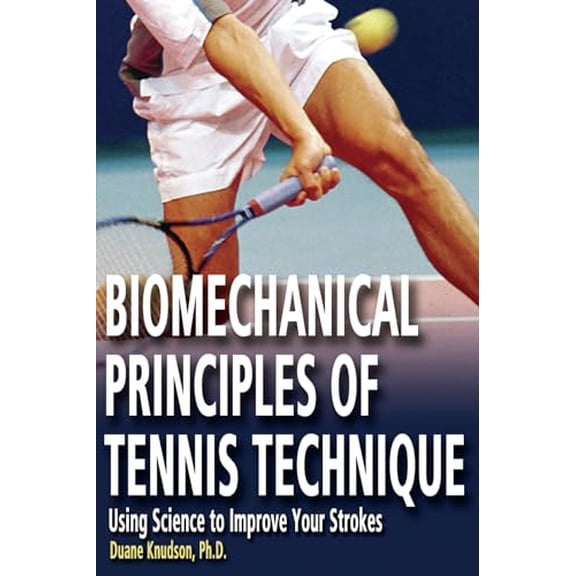 Pre-Owned Biomechanical Principles of Tennis Technique : Using Science to Improve Your Strokes (Paperback)