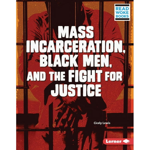 Issues in Action (Read Woke (Tm) Books) Mass Incarceration, Black Men, and the Fight for Justice, (Hardcover)