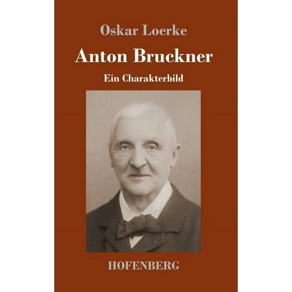 Anton Bruckner : Ein Charakterbild (Hardcover)