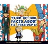 Weird-But-True Facts about U. S. Presidents, Used [Library Binding]