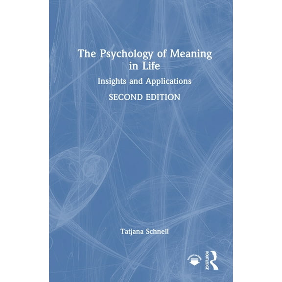 The Psychology of Meaning in Life: Insights and Applications, Second Edition, (Hardcover)