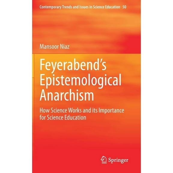 Contemporary Trends and Issues in Scienc Feyerabend's Epistemological Anarchism: How Science Works and Its Importance for Science Education, Book 50, (Hardcover)