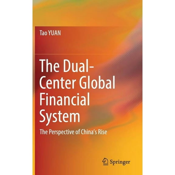 The Dual-Center Global Financial System: The Perspective of China's Rise, (Hardcover)
